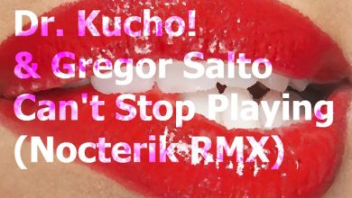 Dr. Kucho! & Gregor Salto - Can't Stop Playing (Nocterik rmx)