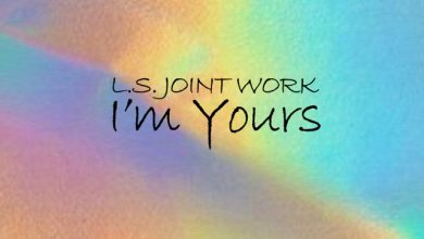 L.S. Joint Work - I’m Yours