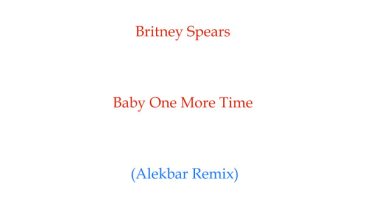 Britney Spears - Baby One More Time (Alekbar Remix)